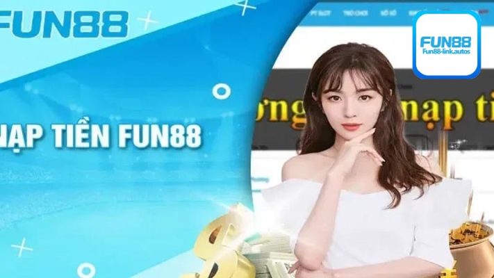 Điểm danh các phương thức nạp tiền Fun88 thông dụng nhất