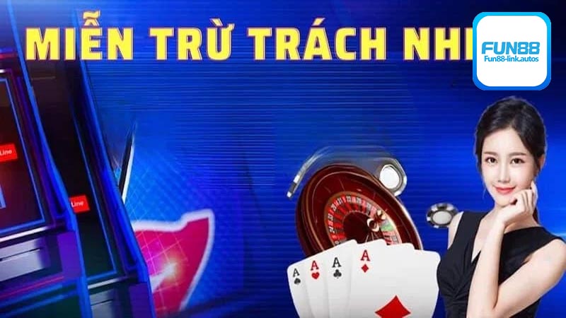 Fun88 miễn trừ trách nhiệm trong những trường hợp như thế nào?