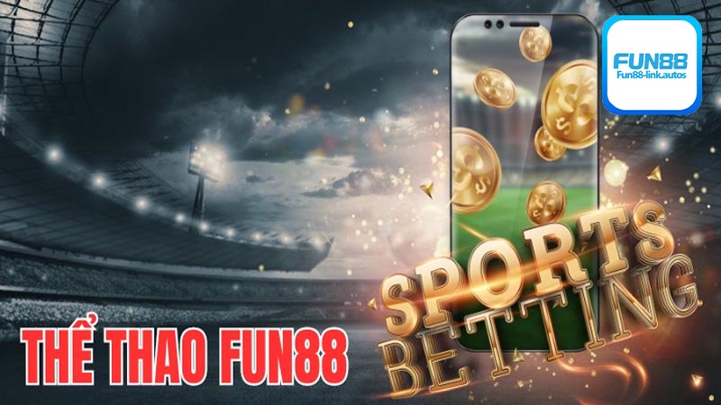 Những lợi ích nổi bật chỉ có tại thể thao Fun88